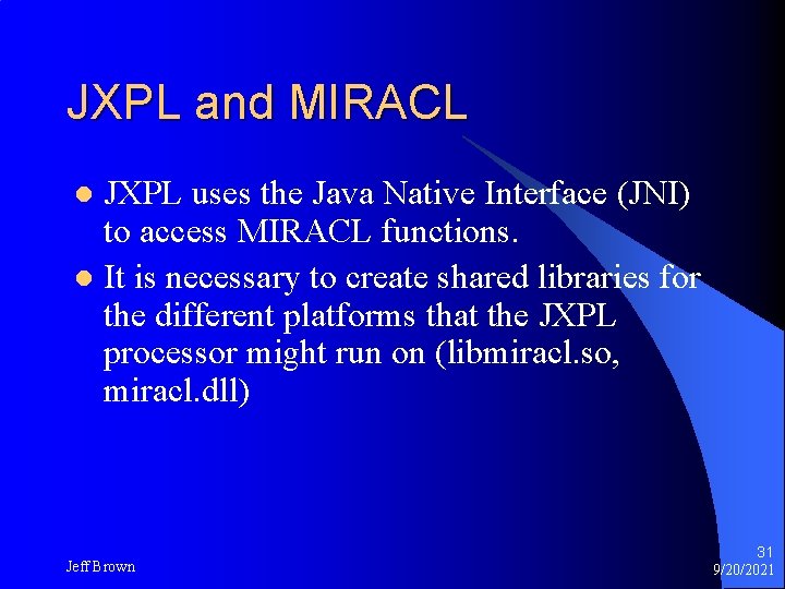 JXPL and MIRACL JXPL uses the Java Native Interface (JNI) to access MIRACL functions. JXPL and MIRACL JXPL uses the Java Native Interface (JNI) to access MIRACL functions.