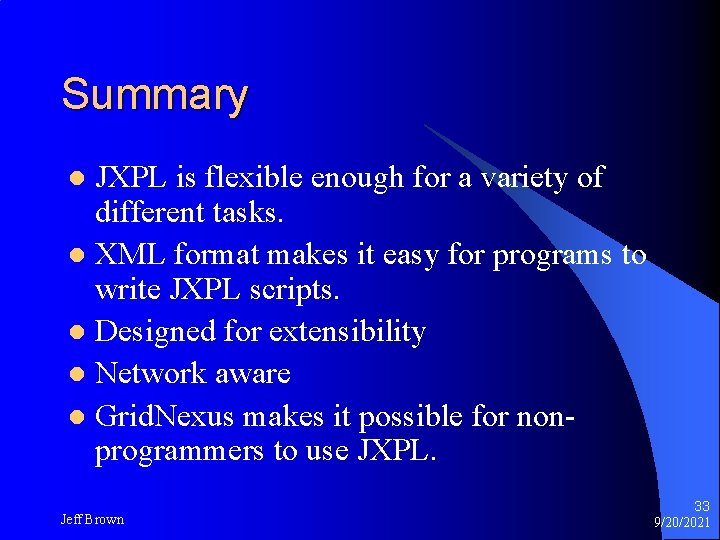 Summary JXPL is flexible enough for a variety of different tasks. l XML format Summary JXPL is flexible enough for a variety of different tasks. l XML format