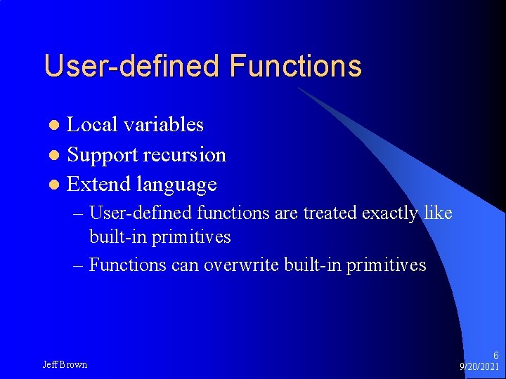 User-defined Functions Local variables l Support recursion l Extend language l – User-defined functions User-defined Functions Local variables l Support recursion l Extend language l – User-defined functions