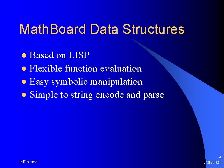 Math. Board Data Structures Based on LISP l Flexible function evaluation l Easy symbolic Math. Board Data Structures Based on LISP l Flexible function evaluation l Easy symbolic