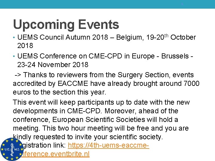 4 Upcoming Events • UEMS Council Autumn 2018 – Belgium, 19 -20 th October