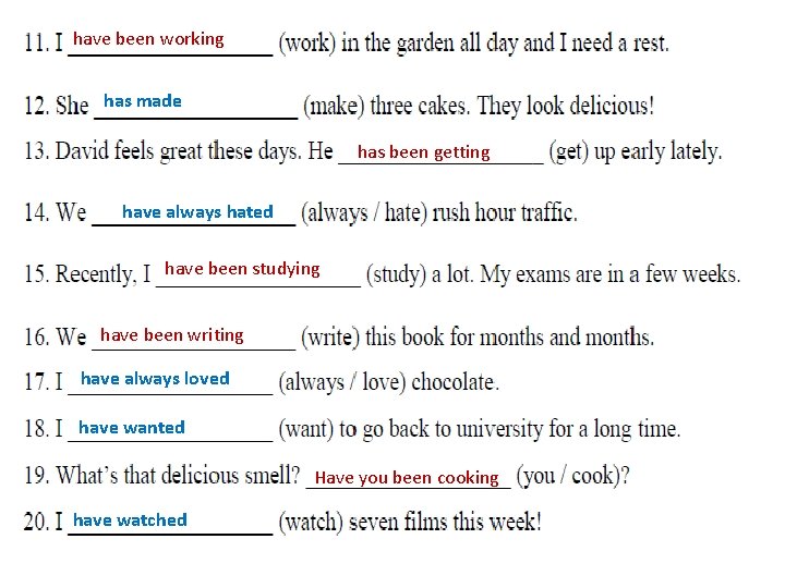 have been working has made has been getting have always hated have been studying