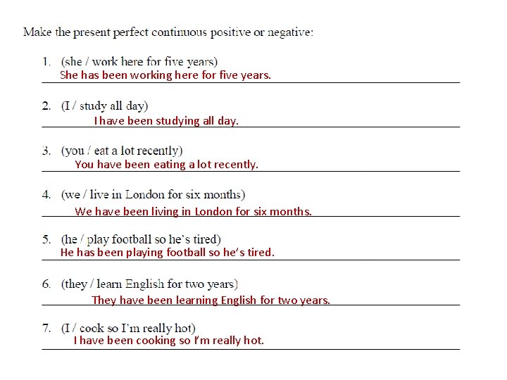 She has been working here for five years. I have been studying all day.