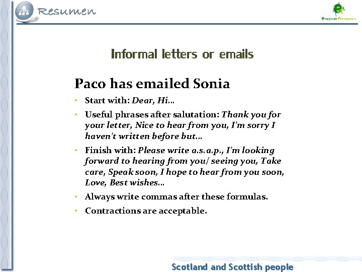 Informal letters or emails Paco has emailed Sonia • Start with: Dear, Hi… • Informal letters or emails Paco has emailed Sonia • Start with: Dear, Hi… •