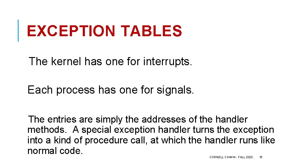 EXCEPTION TABLES The kernel has one for interrupts. Each process has one for signals.