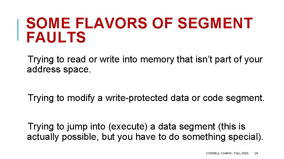SOME FLAVORS OF SEGMENT FAULTS Trying to read or write into memory that isn’t