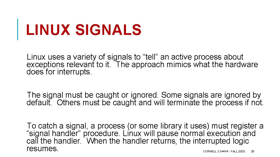 LINUX SIGNALS Linux uses a variety of signals to “tell” an active process about