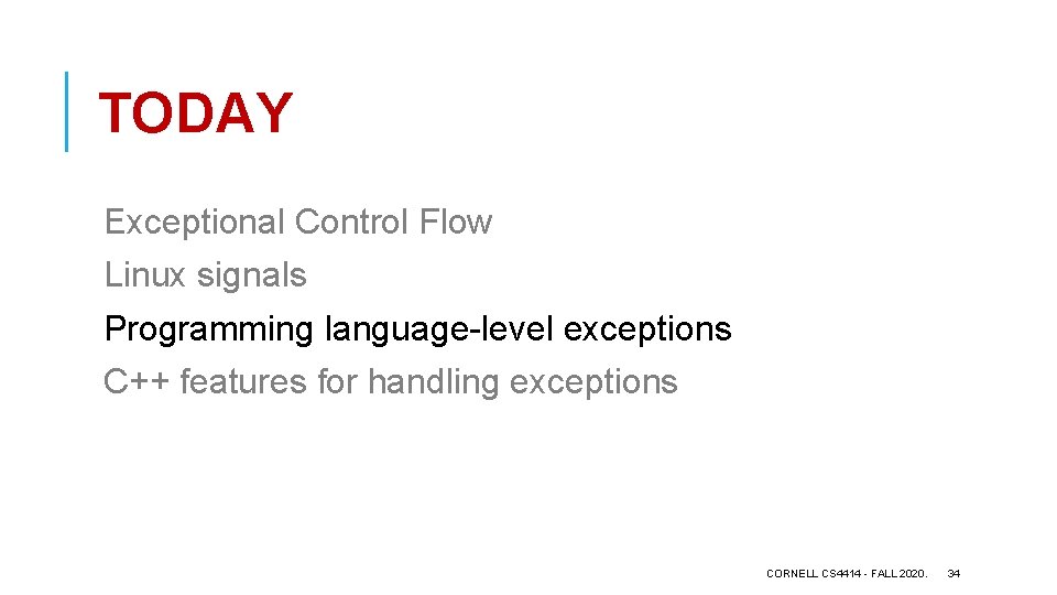 TODAY Exceptional Control Flow Linux signals Programming language-level exceptions C++ features for handling exceptions