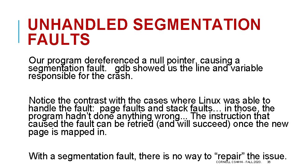 UNHANDLED SEGMENTATION FAULTS Our program dereferenced a null pointer, causing a segmentation fault. gdb