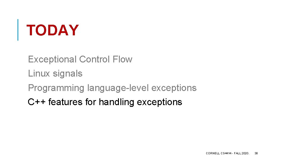 TODAY Exceptional Control Flow Linux signals Programming language-level exceptions C++ features for handling exceptions