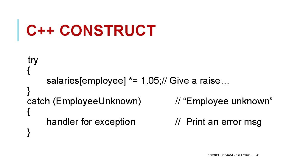 C++ CONSTRUCT try { salaries[employee] *= 1. 05; // Give a raise… } catch