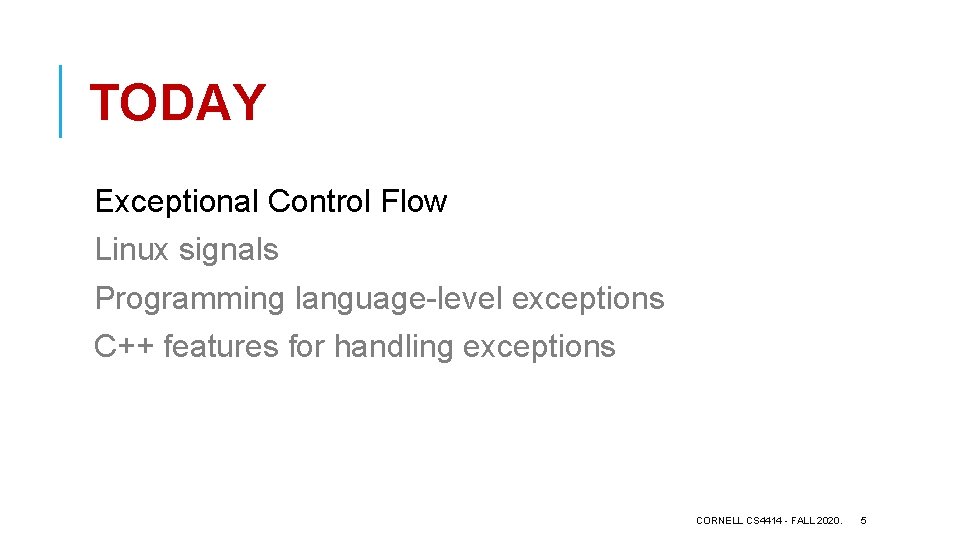 TODAY Exceptional Control Flow Linux signals Programming language-level exceptions C++ features for handling exceptions
