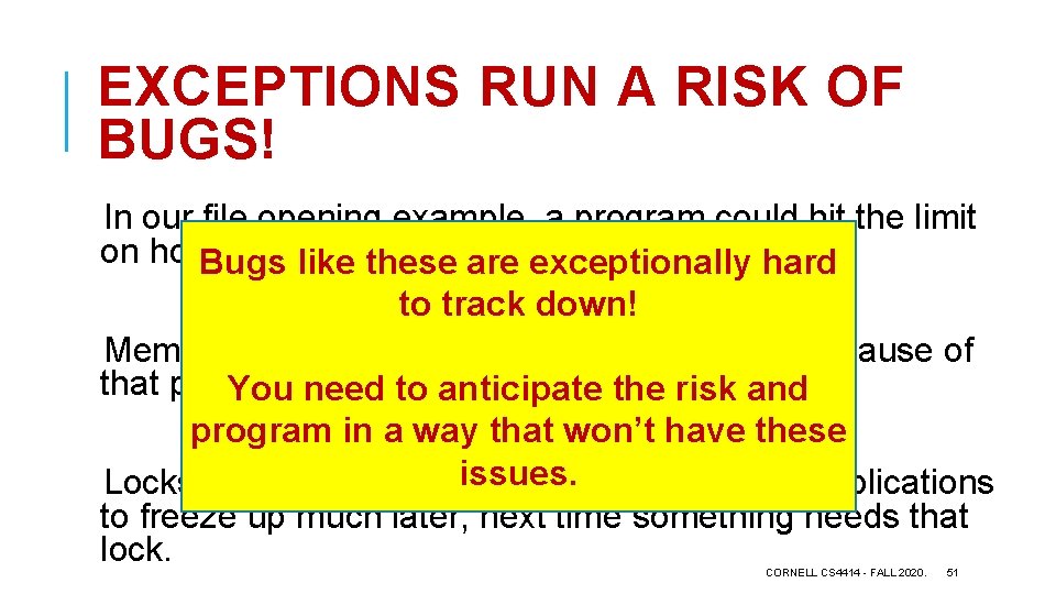 EXCEPTIONS RUN A RISK OF BUGS! In our file opening example, a program could