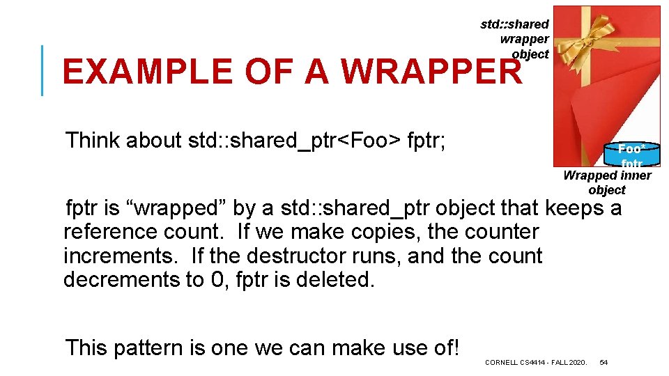 std: : shared wrapper object EXAMPLE OF A WRAPPER Think about std: : shared_ptr<Foo>