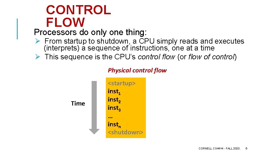 CONTROL FLOW Processors do only one thing: Ø From startup to shutdown, a CPU