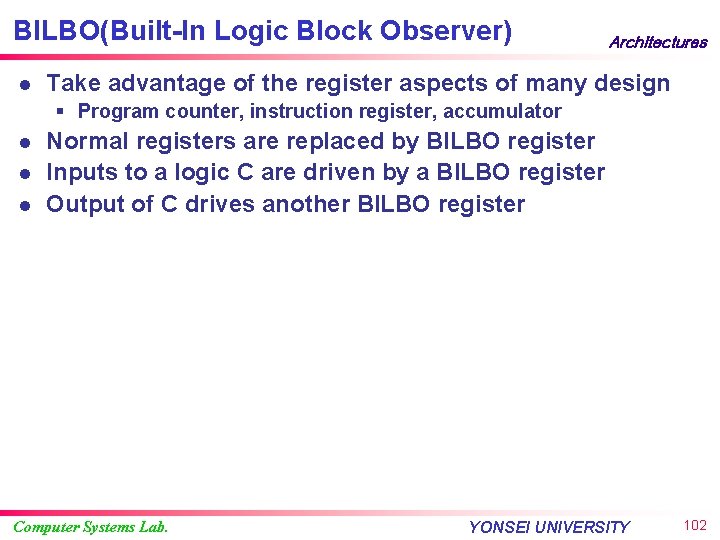 BILBO(Built-In Logic Block Observer) l Architectures Take advantage of the register aspects of many