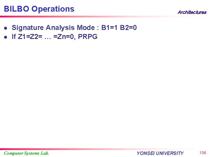 BILBO Operations l l Architectures Signature Analysis Mode : B 1=1 B 2=0 If