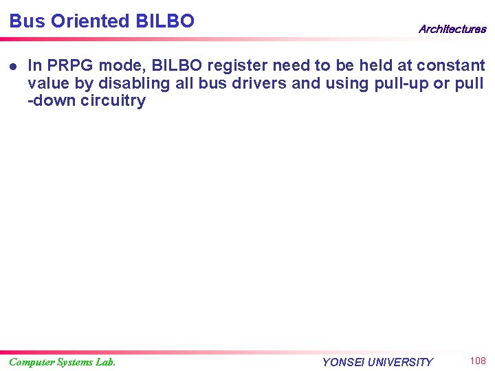 Bus Oriented BILBO l Architectures In PRPG mode, BILBO register need to be held