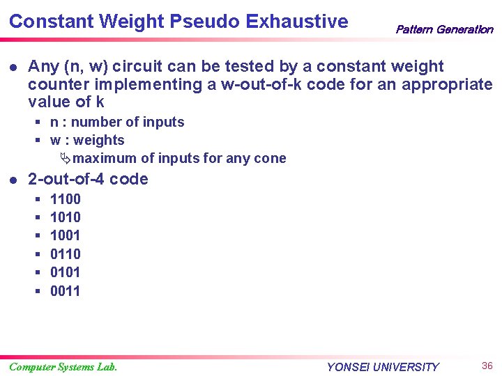 Constant Weight Pseudo Exhaustive l Pattern Generation Any (n, w) circuit can be tested