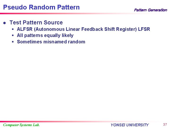 Pseudo Random Pattern l Pattern Generation Test Pattern Source § ALFSR (Autonomous Linear Feedback