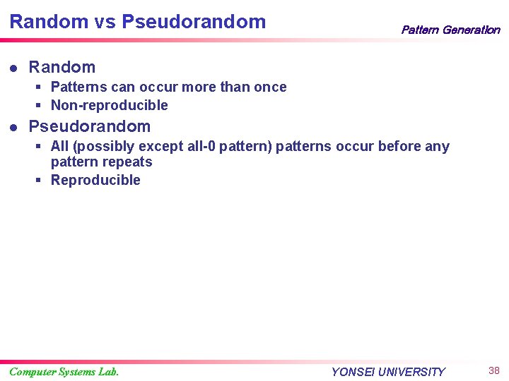 Random vs Pseudorandom l Pattern Generation Random § Patterns can occur more than once