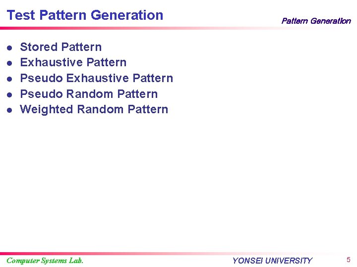 Test Pattern Generation l l l Pattern Generation Stored Pattern Exhaustive Pattern Pseudo Random