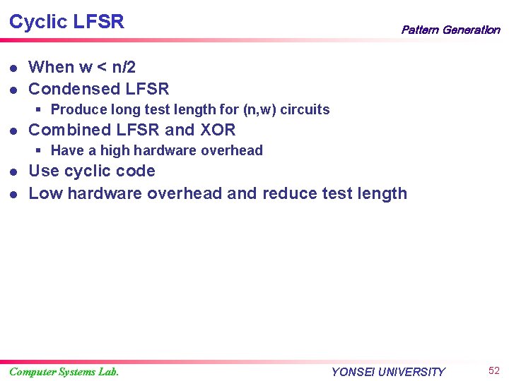 Cyclic LFSR l l Pattern Generation When w < n/2 Condensed LFSR § Produce