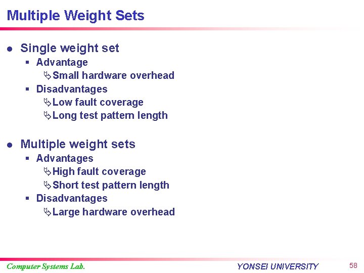 Multiple Weight Sets l Single weight set § Advantage ÄSmall hardware overhead § Disadvantages