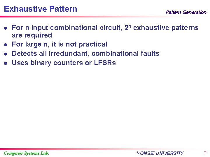 Exhaustive Pattern l l Pattern Generation For n input combinational circuit, 2 n exhaustive