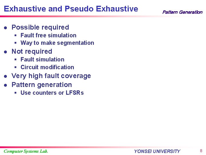 Exhaustive and Pseudo Exhaustive l Pattern Generation Possible required § Fault free simulation §