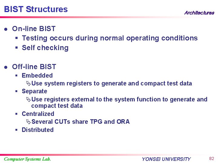 BIST Structures Architectures l On-line BIST § Testing occurs during normal operating conditions §