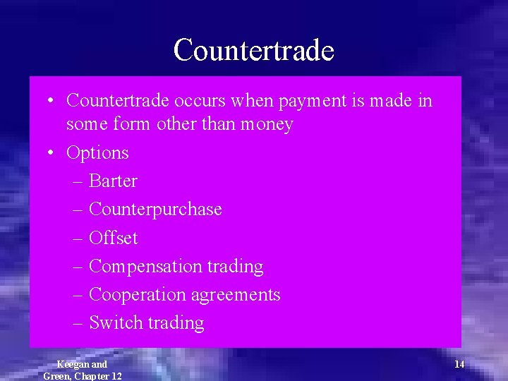 Countertrade • Countertrade occurs when payment is made in some form other than money