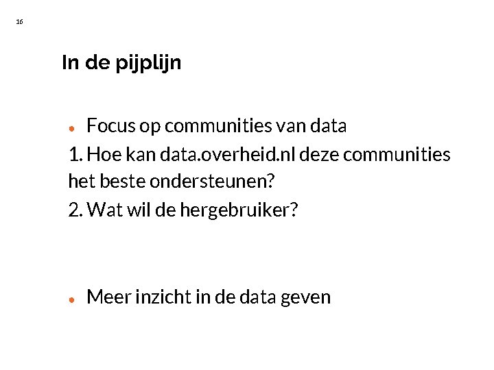 16 In de pijplijn ● Focus op communities van data 1. Hoe kan data.