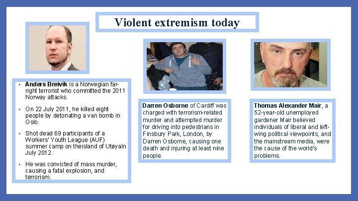 Violent extremism today • Anders Breivik is a Norwegian far- right terrorist who committed