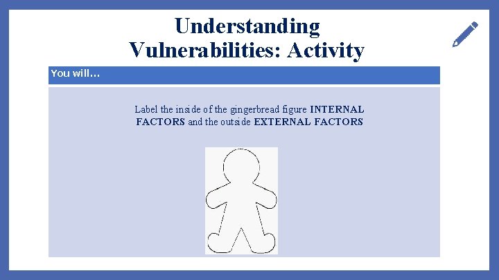 Understanding Vulnerabilities: Activity You will… Label the inside of the gingerbread figure INTERNAL FACTORS