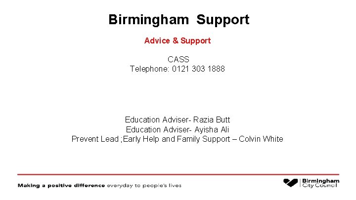 Birmingham Support Advice & Support CASS Telephone: 0121 303 1888 Education Adviser- Razia Butt