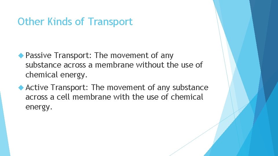 Other Kinds of Transport Passive Transport: The movement of any substance across a membrane