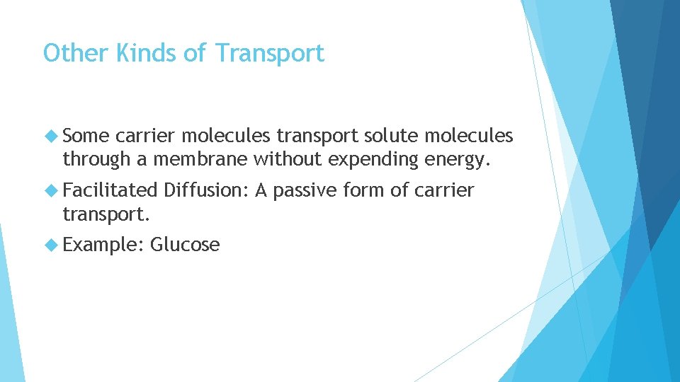 Other Kinds of Transport Some carrier molecules transport solute molecules through a membrane without