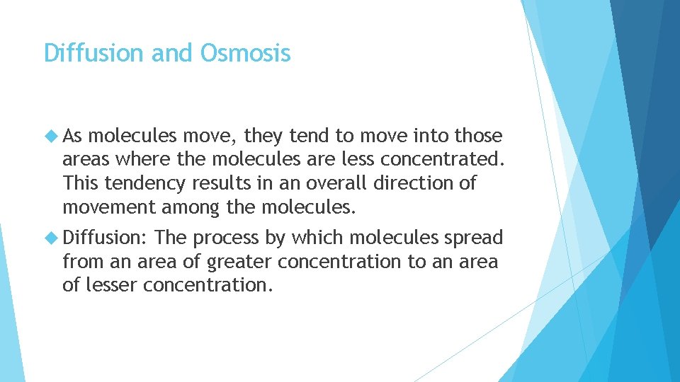 Diffusion and Osmosis As molecules move, they tend to move into those areas where