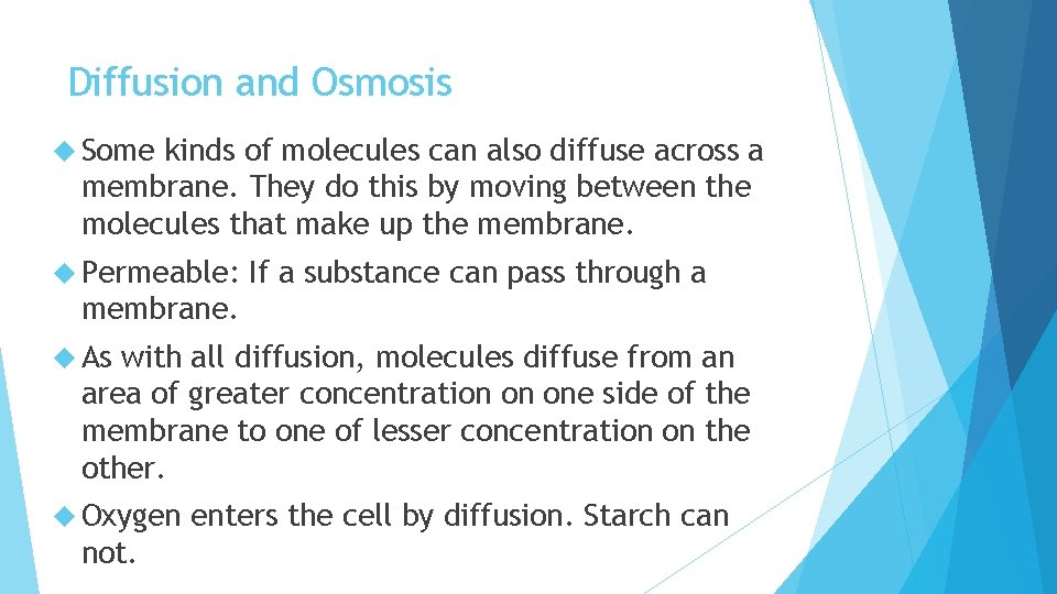 Diffusion and Osmosis Some kinds of molecules can also diffuse across a membrane. They