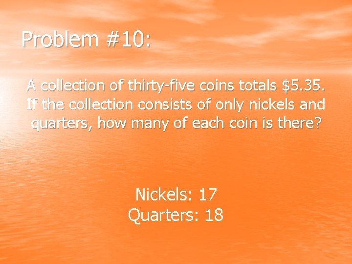 Problem #10: A collection of thirty-five coins totals $5. 35. If the collection consists