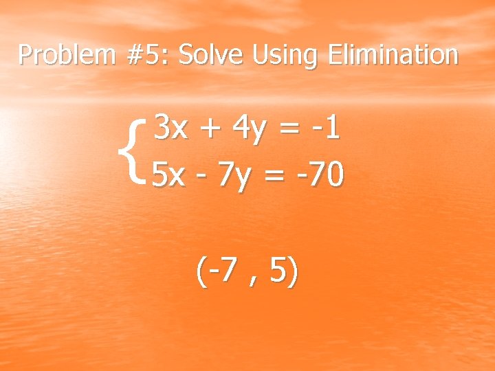 Problem #5: Solve Using Elimination { 3 x + 4 y = -1 5