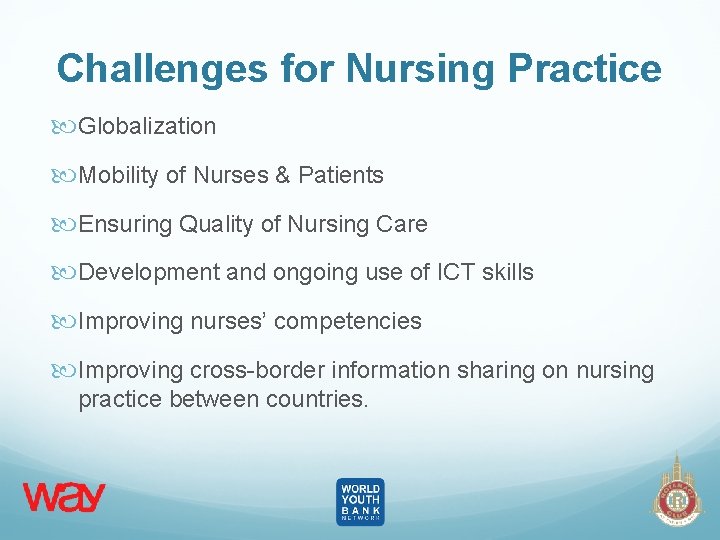 Challenges for Nursing Practice Globalization Mobility of Nurses & Patients Ensuring Quality of Nursing