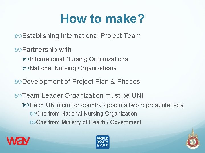How to make? Establishing International Project Team Partnership with: International Nursing Organizations National Nursing