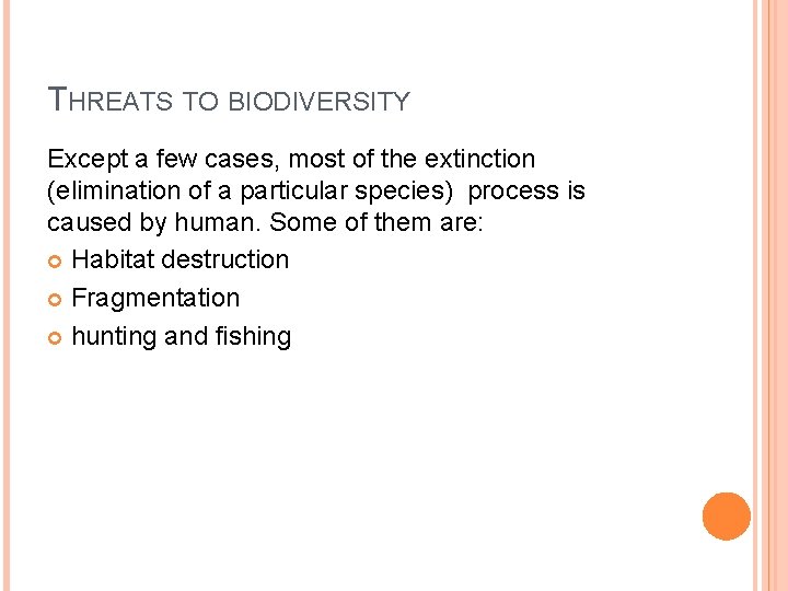 THREATS TO BIODIVERSITY Except a few cases, most of the extinction (elimination of a