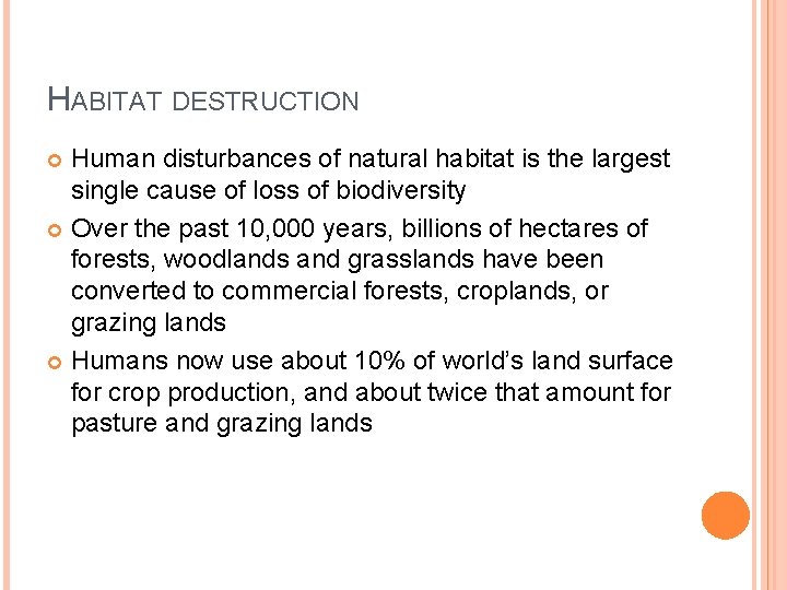 HABITAT DESTRUCTION Human disturbances of natural habitat is the largest single cause of loss