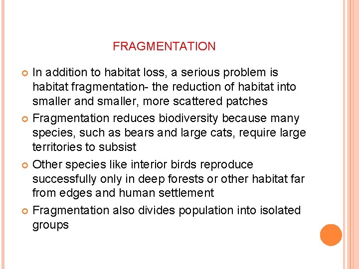 FRAGMENTATION In addition to habitat loss, a serious problem is habitat fragmentation- the reduction