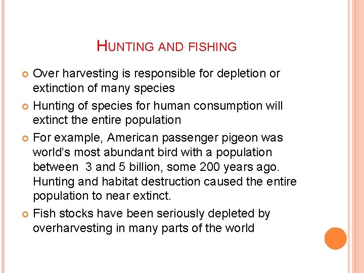 HUNTING AND FISHING Over harvesting is responsible for depletion or extinction of many species