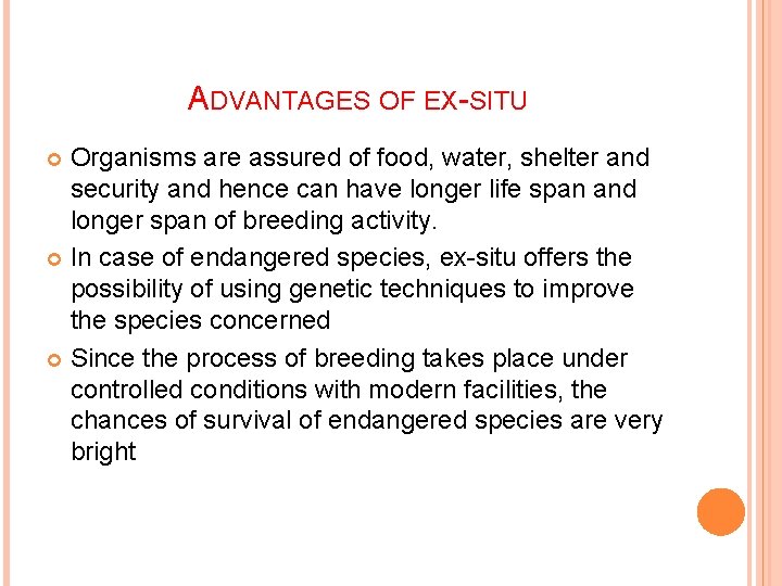 ADVANTAGES OF EX-SITU Organisms are assured of food, water, shelter and security and hence