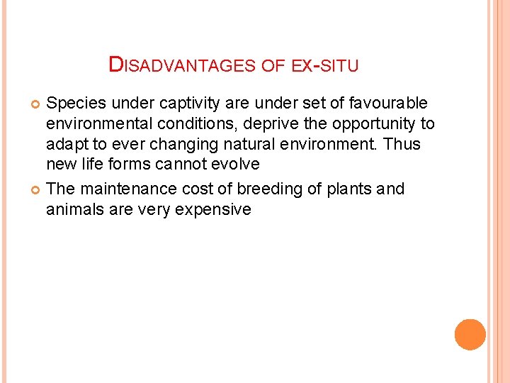 DISADVANTAGES OF EX-SITU Species under captivity are under set of favourable environmental conditions, deprive